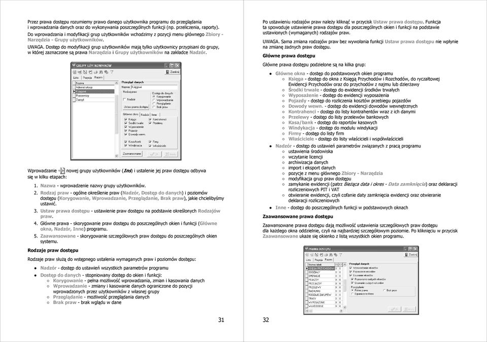 Dostęp do modyfikacji grup użytkowników mają tylko użytkownicy przypisani do grupy, w której zaznaczone są prawa Narzędzia i Grupy użytkowników na zakładce Nadzór.