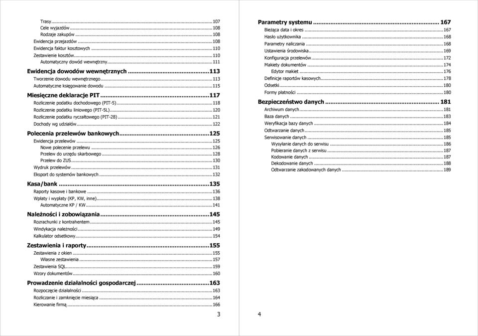 .. 118 Rozliczenie podatku liniowego (PIT-5L)... 120 Rozliczenie podatku ryczałtowego (PIT-28)... 121 Dochody wg udziałów... 122 Polecenia przelewów bankowych... 125 Ewidencja przelewów.