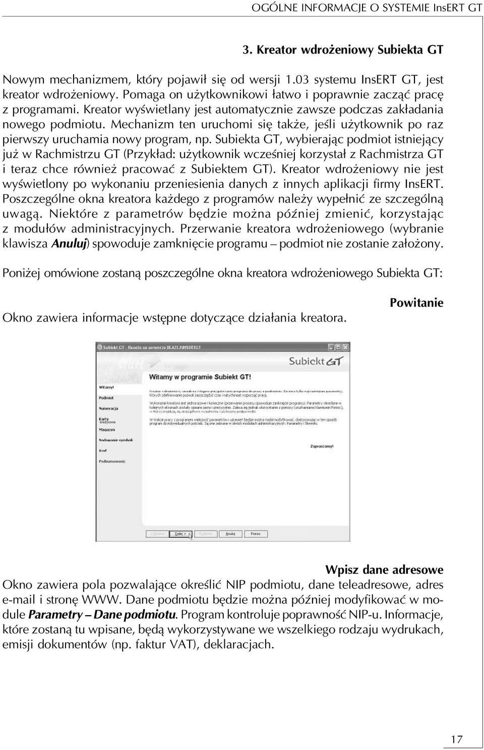 Mechanizm ten uruchomi się także, jeśli użytkownik po raz pierwszy uruchamia nowy program, np.