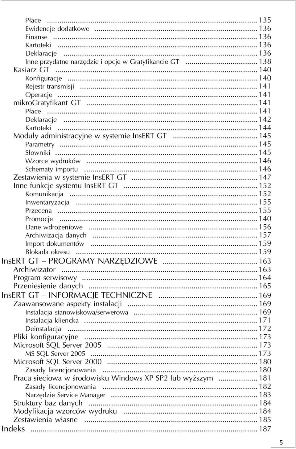 .. 145 Wzorce wydruków... 146 Schematy importu... 146 Zestawienia w systemie InsERT GT... 147 Inne funkcje systemu InsERT GT... 152 Komunikacja... 152 Inwentaryzacja... 155 Przecena... 155 Promocje.