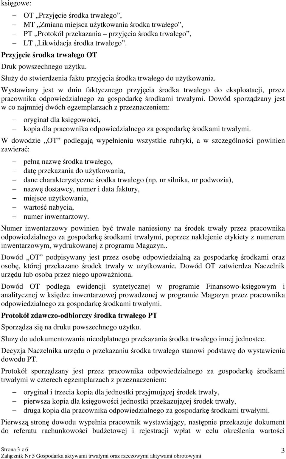 Wystawiany jest w dniu faktycznego przyjęcia środka trwałego do eksploatacji, przez pracownika odpowiedzialnego za gospodarkę środkami trwałymi.