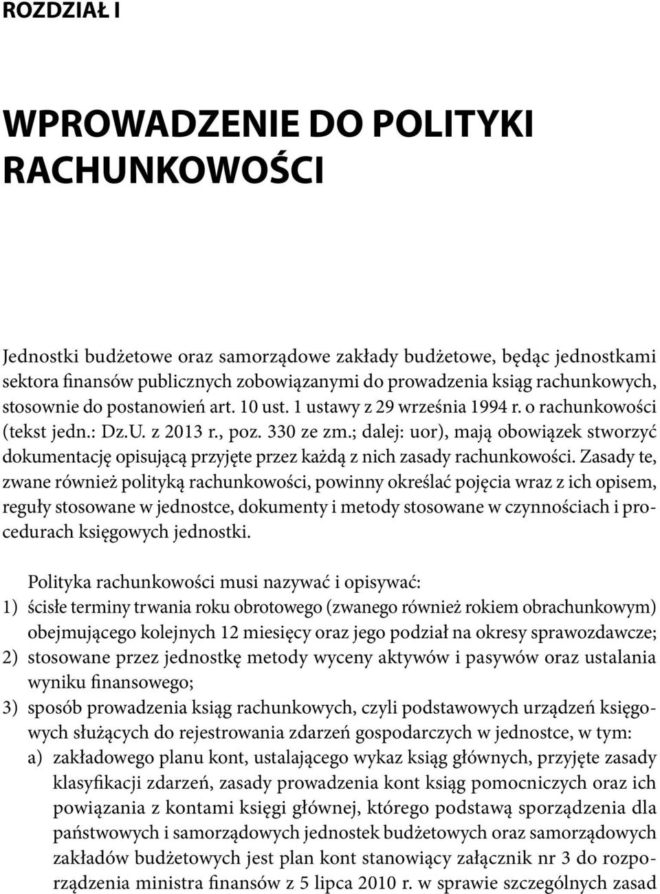 ; dalej: uor), mają obowiązek stworzyć dokumentację opisującą przyjęte przez każdą z nich zasady rachunkowości.