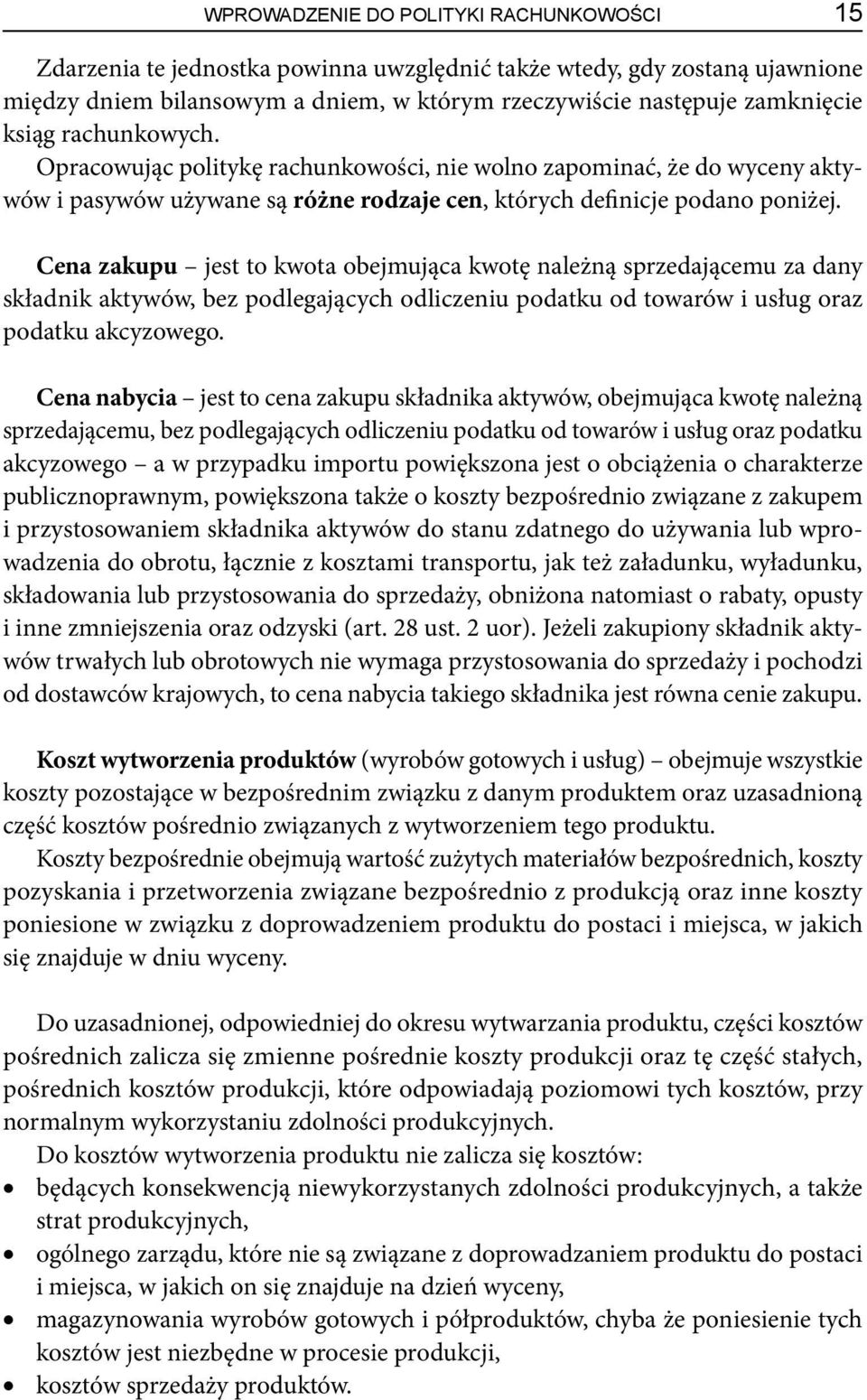 Cena zakupu jest to kwota obejmująca kwotę należną sprzedającemu za dany składnik aktywów, bez podlegających odliczeniu podatku od towarów i usług oraz podatku akcyzowego.