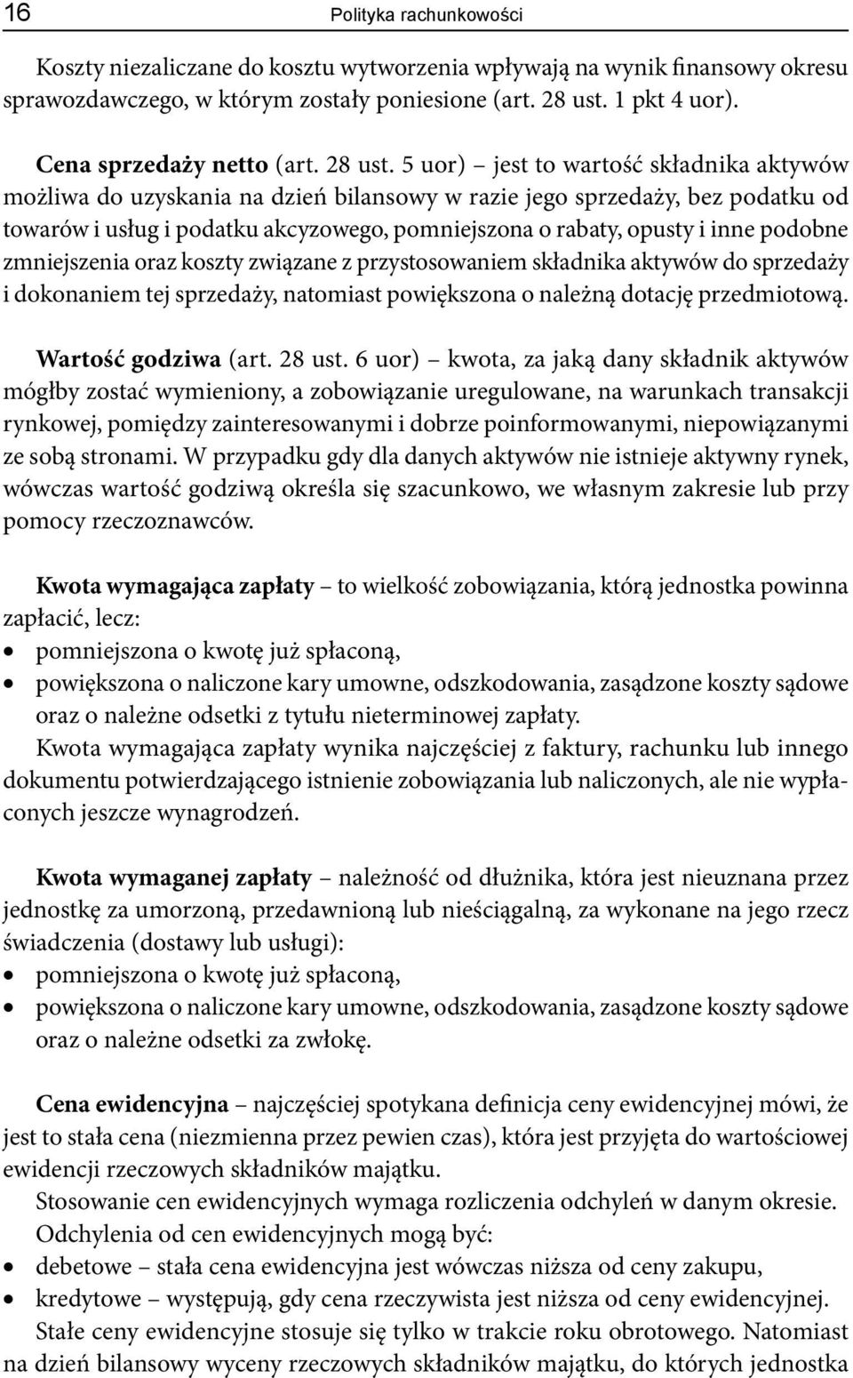 5 uor) jest to wartość składnika aktywów możliwa do uzyskania na dzień bilansowy w razie jego sprzedaży, bez podatku od towarów i usług i podatku akcyzowego, pomniejszona o rabaty, opusty i inne