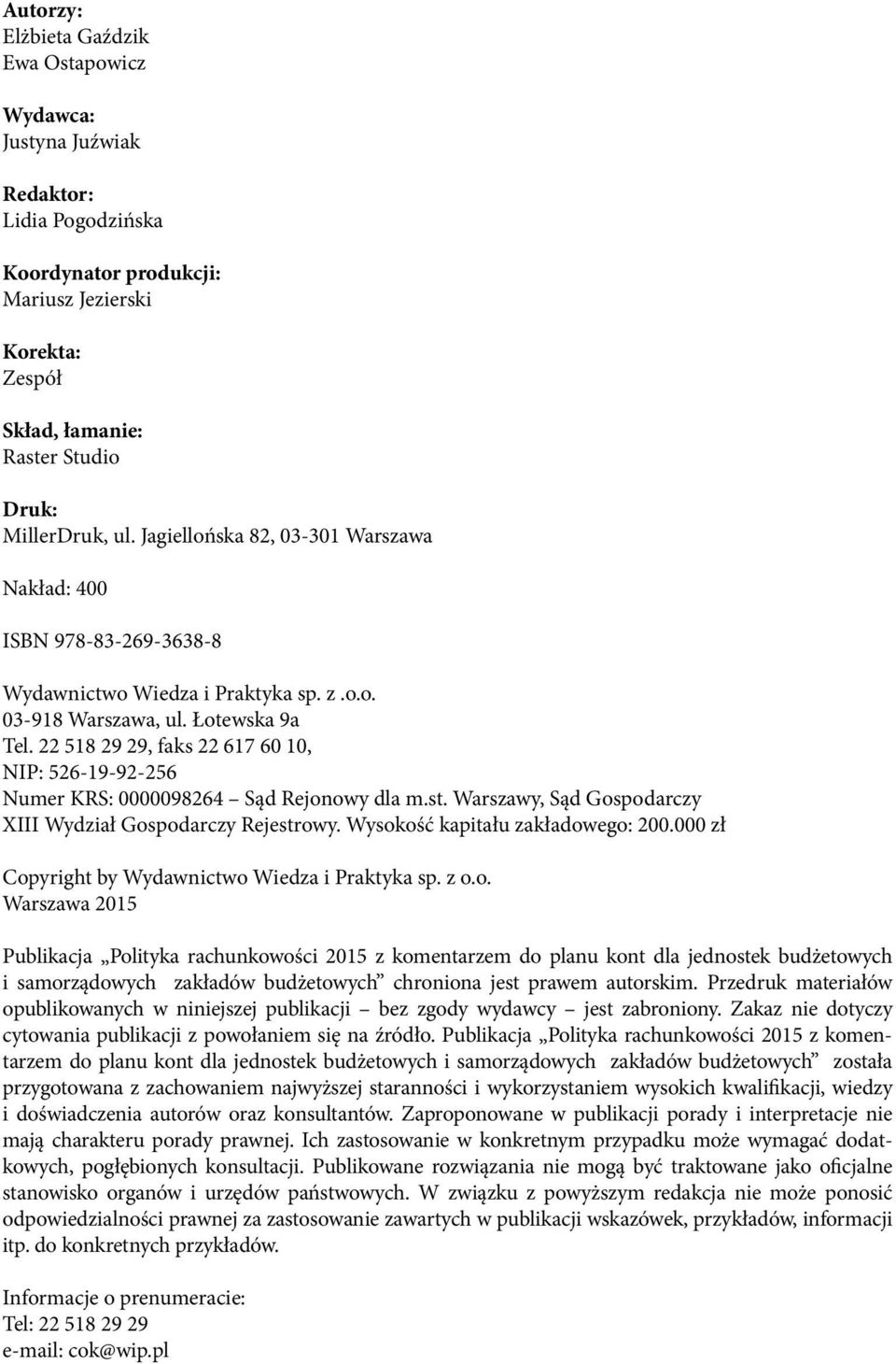 22 518 29 29, faks 22 617 60 10, NIP: 526-19-92-256 Numer KRS: 0000098264 Sąd Rejonowy dla m.st. Warszawy, Sąd Gospodarczy XIII Wydział Gospodarczy Rejestrowy. Wysokość kapitału zakładowego: 200.