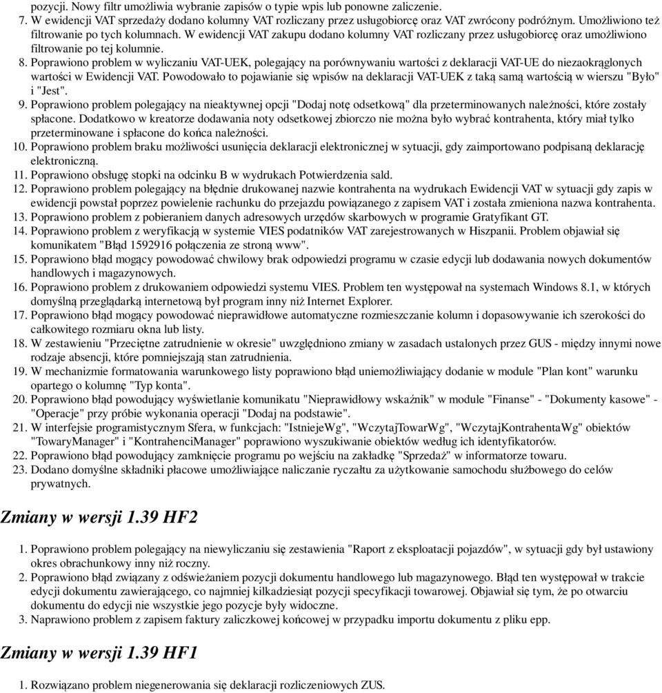 Poprawiono problem w wyliczaniu VAT-UEK, polegający na porównywaniu wartości z deklaracji VAT-UE do niezaokrąglonych wartości w Ewidencji VAT.