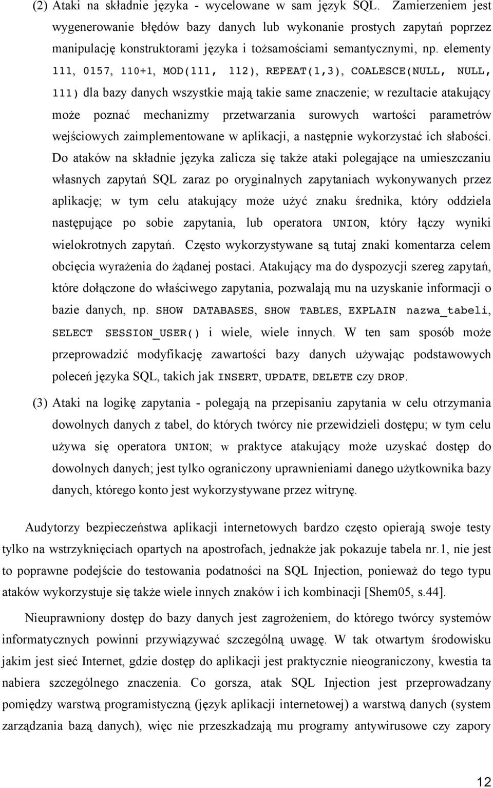 elementy 111, 0157, 110+1, MOD(111, 112), REPEAT(1,3), COALESCE(NULL, NULL, 111) dla bazy danych wszystkie mają takie same znaczenie; w rezultacie atakujący może poznać mechanizmy przetwarzania