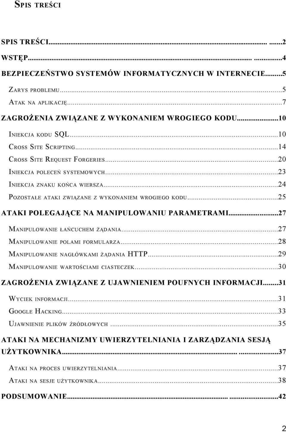 ..24 POZOSTAŁE ATAKI ZWIĄZANE Z WYKONANIEM WROGIEGO KODU...25 ATAKI POLEGAJĄCE NA MANIPULOWANIU PARAMETRAMI...27 MANIPULOWANIE ŁAŃCUCHEM ŻĄDANIA...27 MANIPULOWANIE POLAMI FORMULARZA.