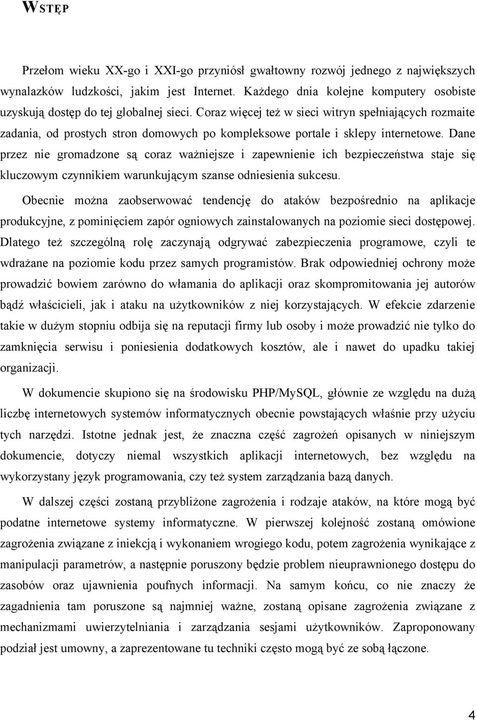 Coraz więcej też w sieci witryn spełniających rozmaite zadania, od prostych stron domowych po kompleksowe portale i sklepy internetowe.