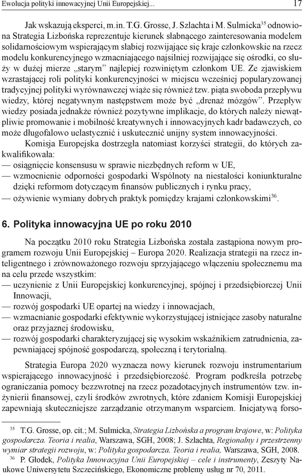 konkurencyjnego wzmacniającego najsilniej rozwijające się ośrodki, co służy w dużej mierze starym najlepiej rozwiniętym członkom UE.