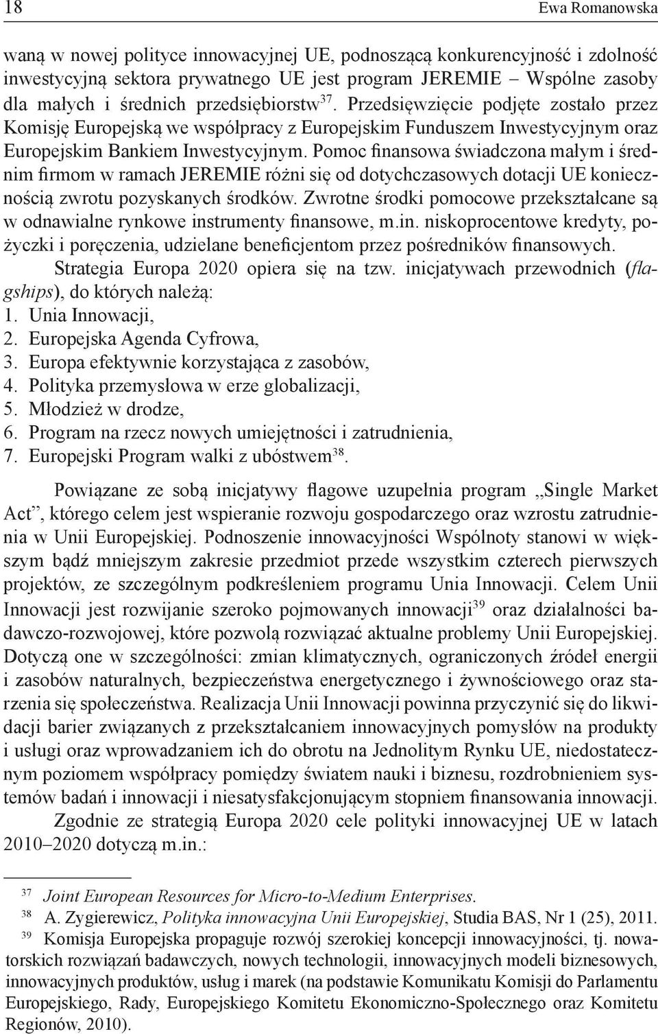 Pomoc finansowa świadczona małym i średnim firmom w ramach JEREMIE różni się od dotychczasowych dotacji UE koniecznością zwrotu pozyskanych środków.