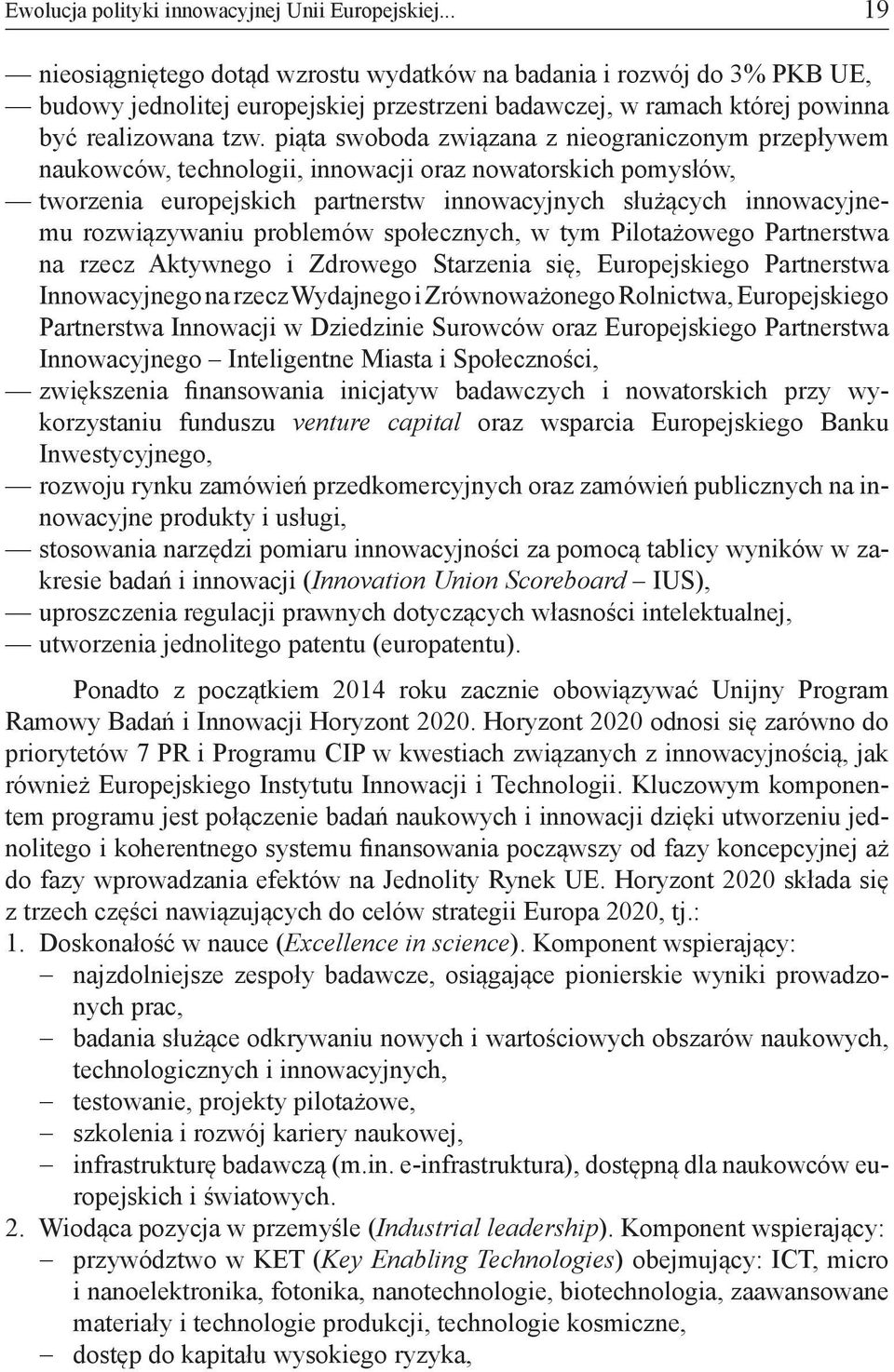 piąta swoboda związana z nieograniczonym przepływem naukowców, technologii, innowacji oraz nowatorskich pomysłów, tworzenia europejskich partnerstw innowacyjnych służących innowacyjnemu rozwiązywaniu