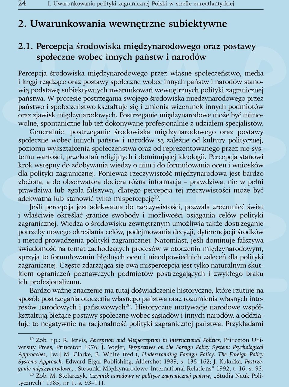 społeczne wobec innych państw i narodów stanowią podstawę subiektywnych uwarunkowań wewnętrznych polityki zagranicznej państwa.