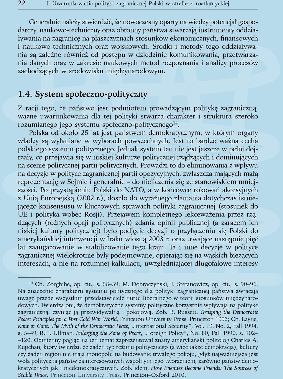 Środki i metody tego oddziaływania są zależne również od postępu w dziedzinie komunikowania, przetwarzania danych oraz w zakresie naukowych metod rozpoznania i analizy procesów zachodzących w