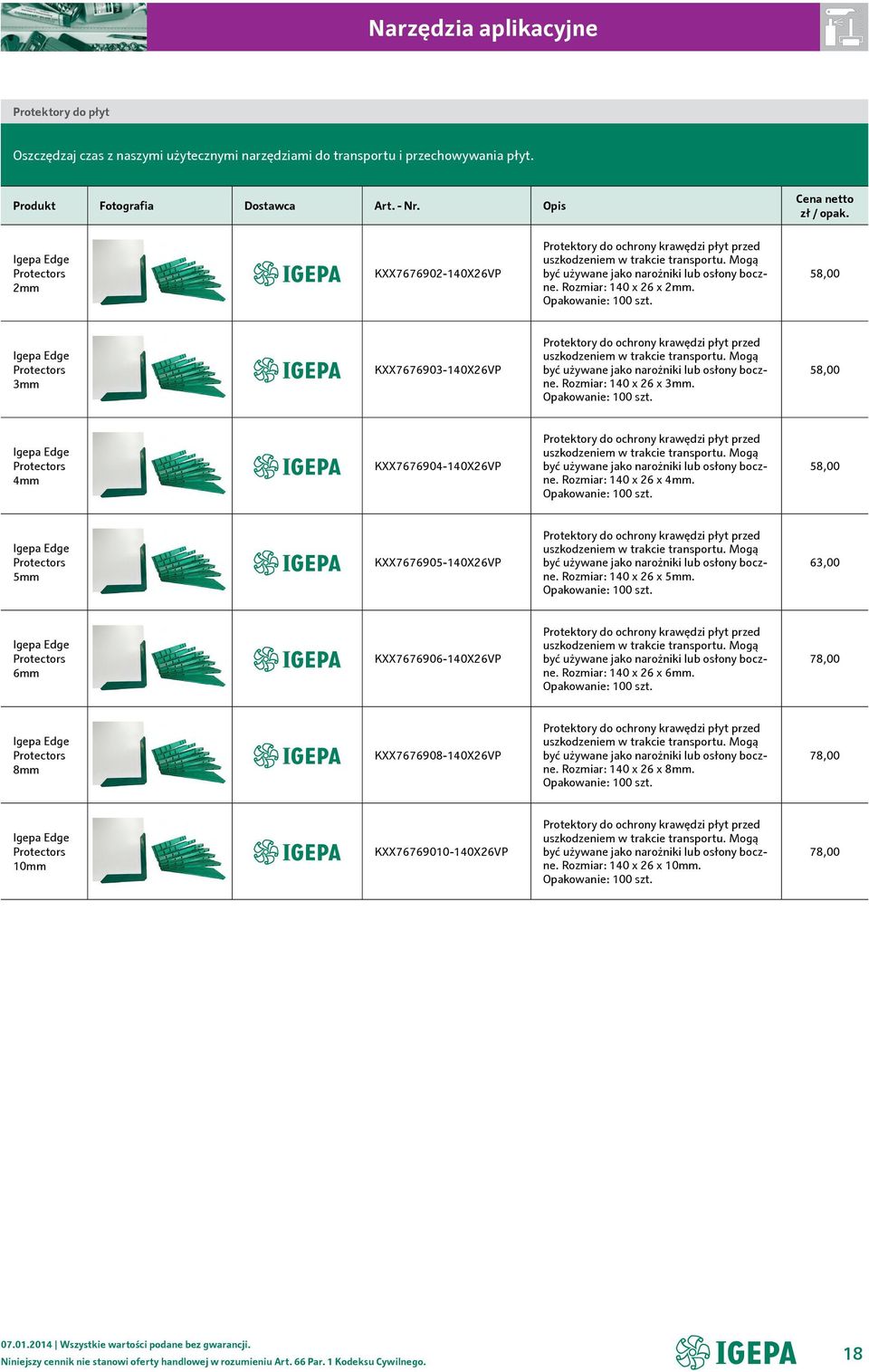 Opakowanie: 100 szt. 58,00 Igepa Edge Protectors 3mm KXX7676903-140X26VP Protektory do ochrony krawędzi płyt przed uszkodzeniem w trakcie transportu. Mogą być używane jako narożniki lub osłony boczne.