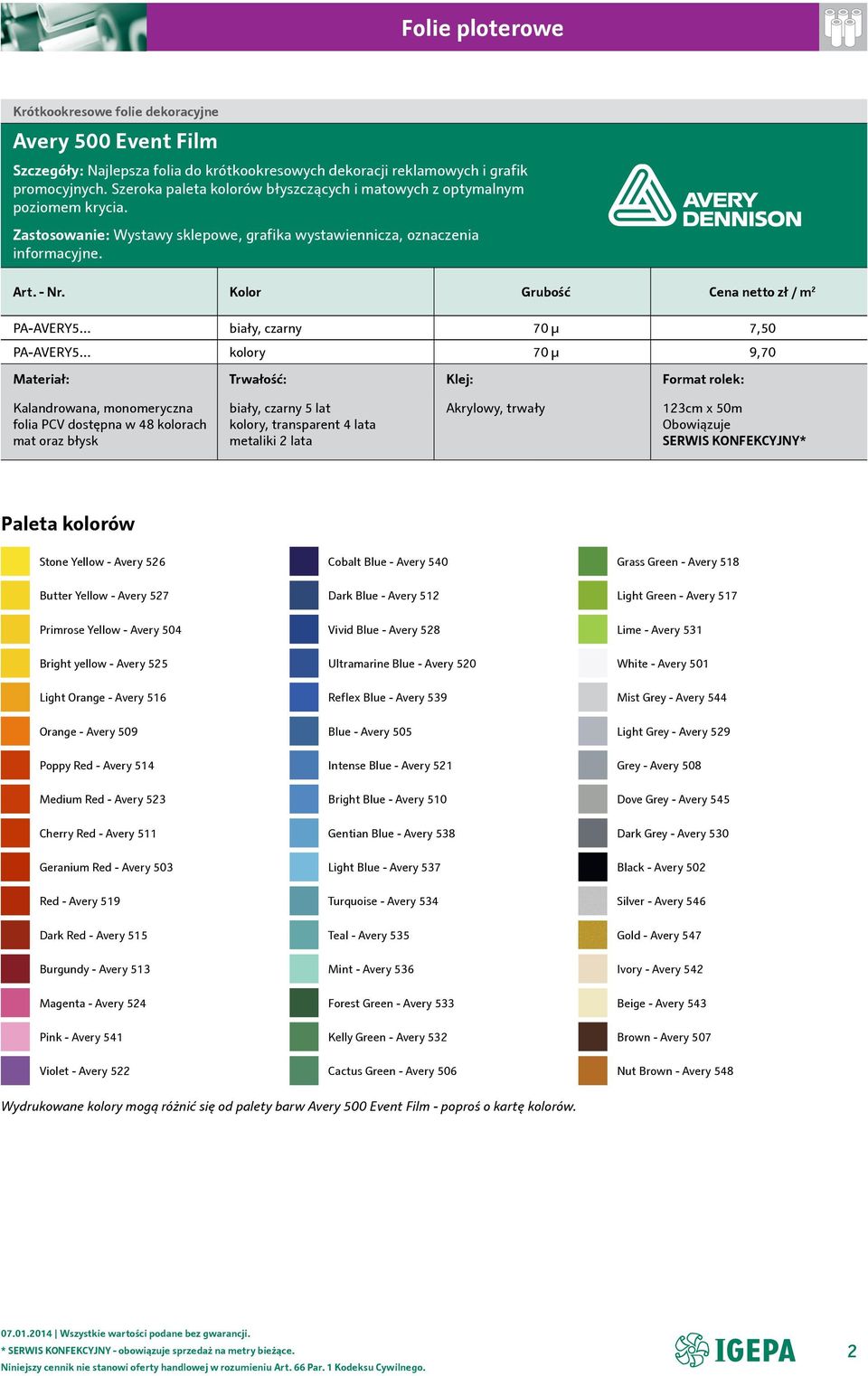 Kolor Grubość zł / m 2 PA-AVERY5 biały, czarny 70 µ 7,50 PA-AVERY5 kolory 70 µ 9,70 Kalandrowana, monomeryczna folia PCV dostępna w 48 kolorach mat oraz błysk biały, czarny 5 lat kolory, transparent