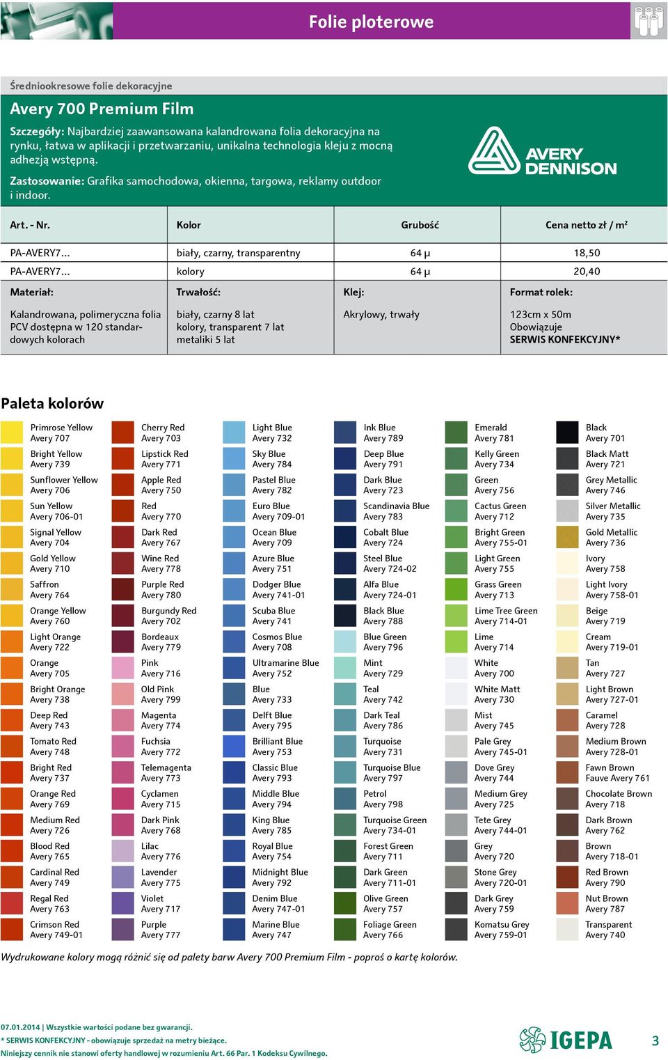 Kolor Grubość zł / m 2 PA-AVERY7 biały, czarny, transparentny 64 µ 18,50 PA-AVERY7 kolory 64 µ 20,40 Kalandrowana, polimeryczna folia PCV dostępna w 120 standardowych kolorach biały, czarny 8 lat
