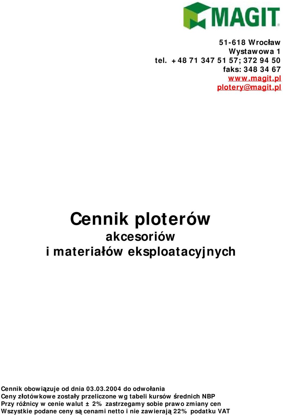 03.2004 do odwołania Ceny złotówkowe zostały przeliczone wg tabeli kursów średnich NBP Przy różnicy w