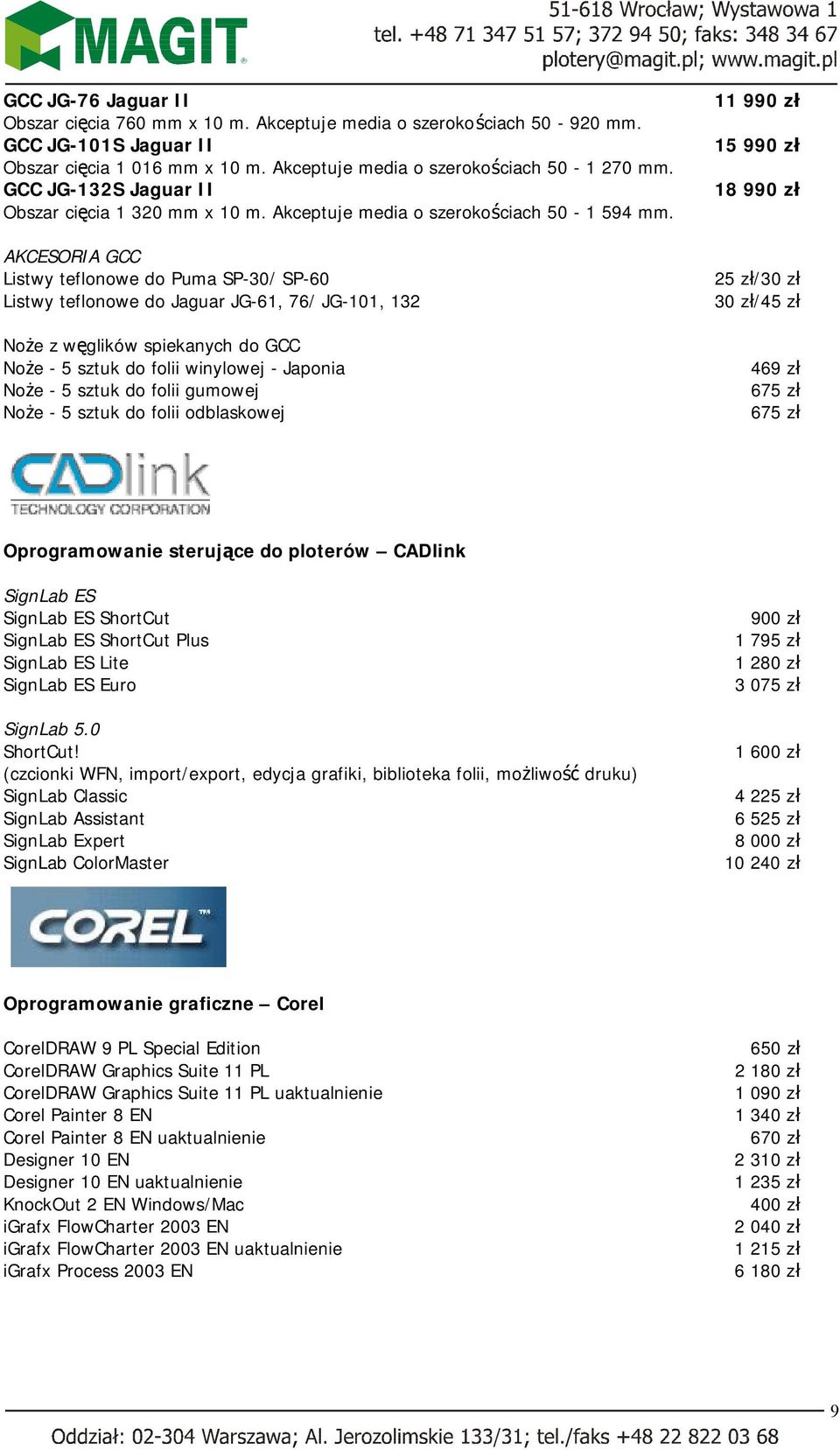 AKCESORIA GCC Listwy teflonowe do Puma SP-30/ SP-60 Listwy teflonowe do Jaguar JG-61, 76/ JG-101, 132 Noże z węglików spiekanych do GCC Noże - 5 sztuk do folii winylowej - Japonia Noże - 5 sztuk do