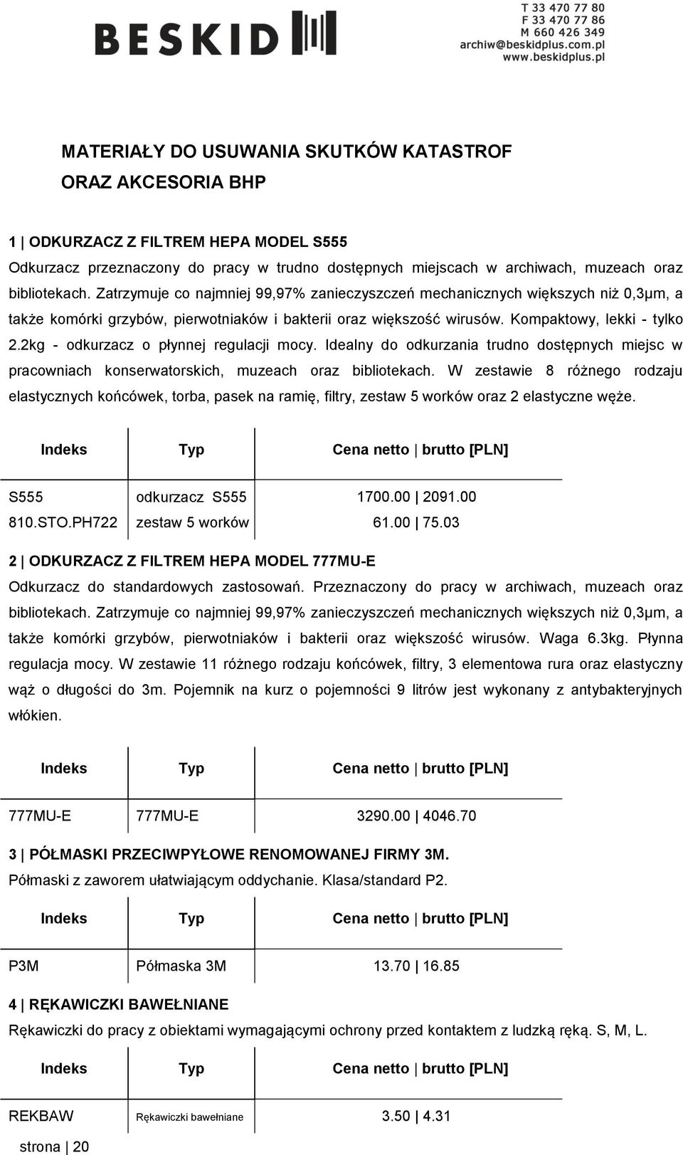 2kg - odkurzacz o płynnej regulacji mocy. Idealny do odkurzania trudno dostępnych miejsc w pracowniach konserwatorskich, muzeach oraz bibliotekach.