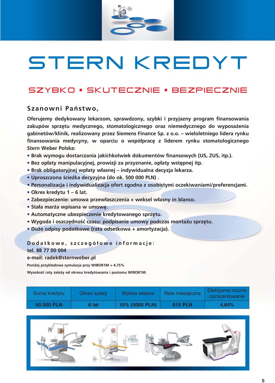 do wyposa enia gabinetów/klinik, realizowany przez Siemens Finance Sp. z o.o. wieloletniego lidera rynku finansowania medycyny, w oparciu o wspó prac z liderem rynku stomatologicznego Stern Weber