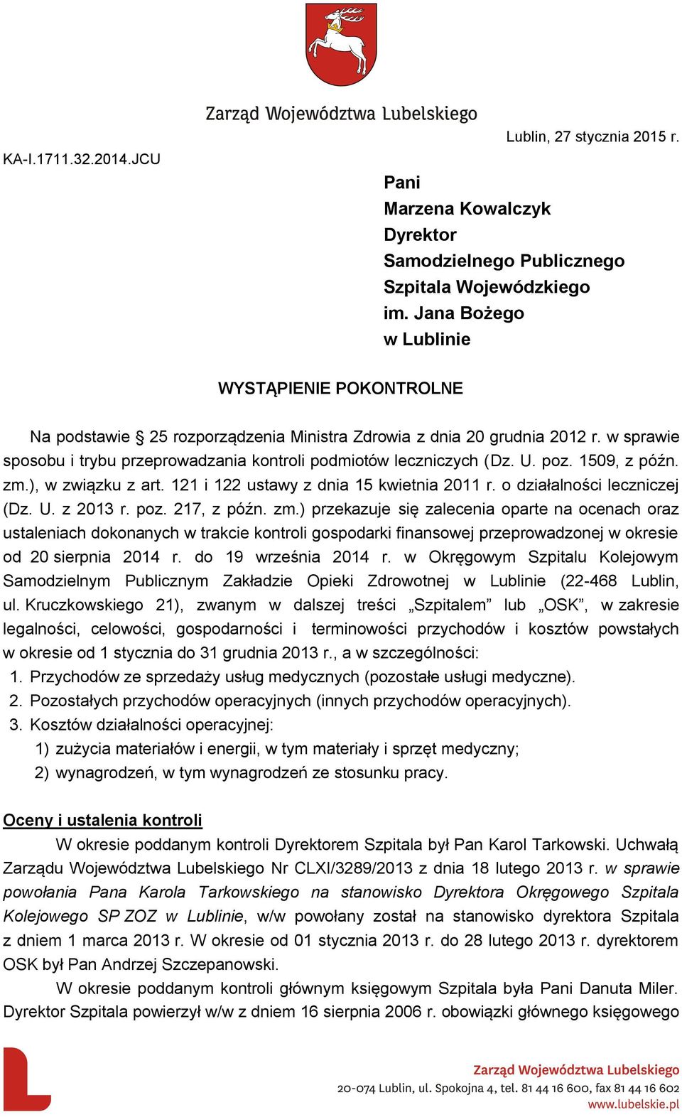 U. poz. 1509, z późn. zm.), w związku z art. 121 i 122 ustawy z dnia 15 kwietnia 2011 r. o działalności leczniczej (Dz. U. z 2013 r. poz. 217, z późn. zm.) przekazuje się zalecenia oparte na ocenach oraz ustaleniach dokonanych w trakcie kontroli gospodarki finansowej przeprowadzonej w okresie od 20 sierpnia 2014 r.