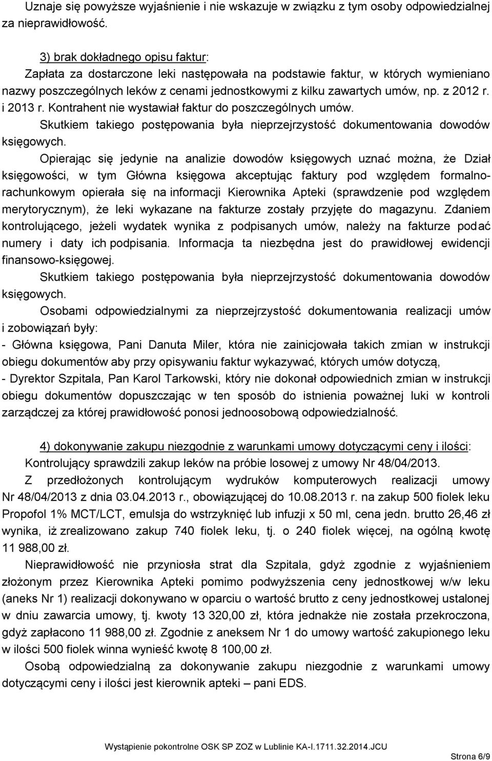 z 2012 r. i 2013 r. Kontrahent nie wystawiał faktur do poszczególnych umów. Skutkiem takiego postępowania była nieprzejrzystość dokumentowania dowodów księgowych.