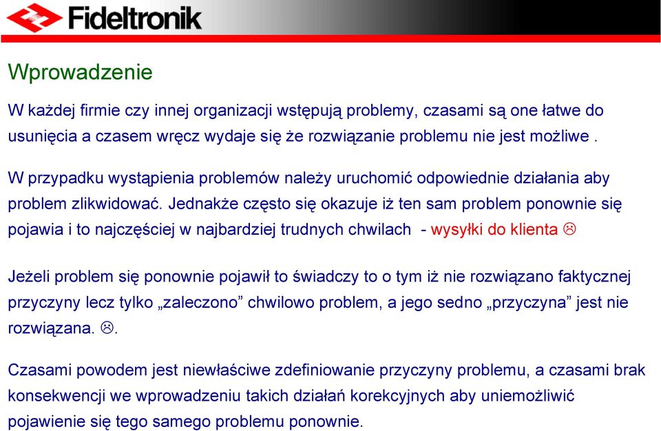 Jednakże często się okazuje iż ten sam problem ponownie się pojawia i to najczęściej w najbardziej trudnych chwilach - wysyłki do klienta Jeżeli problem się ponownie pojawił to świadczy to o tym iż