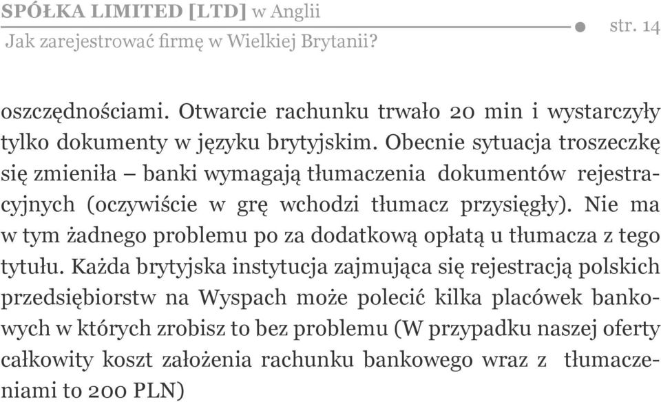 Nie ma w tym żadnego problemu po za dodatkową opłatą u tłumacza z tego tytułu.