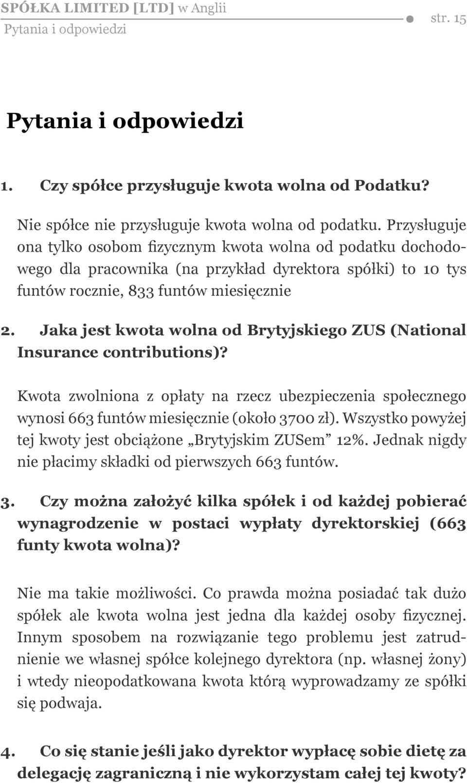 Jaka jest kwota wolna od Brytyjskiego ZUS (National Insurance contributions)? Kwota zwolniona z opłaty na rzecz ubezpieczenia społecznego wynosi 663 funtów miesięcznie (około 3700 zł).