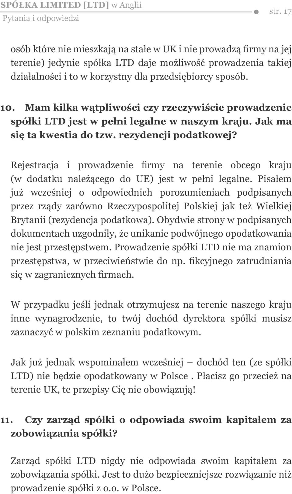 Mam kilka wątpliwości czy rzeczywiście prowadzenie spółki LTD jest w pełni legalne w naszym kraju. Jak ma się ta kwestia do tzw. rezydencji podatkowej?