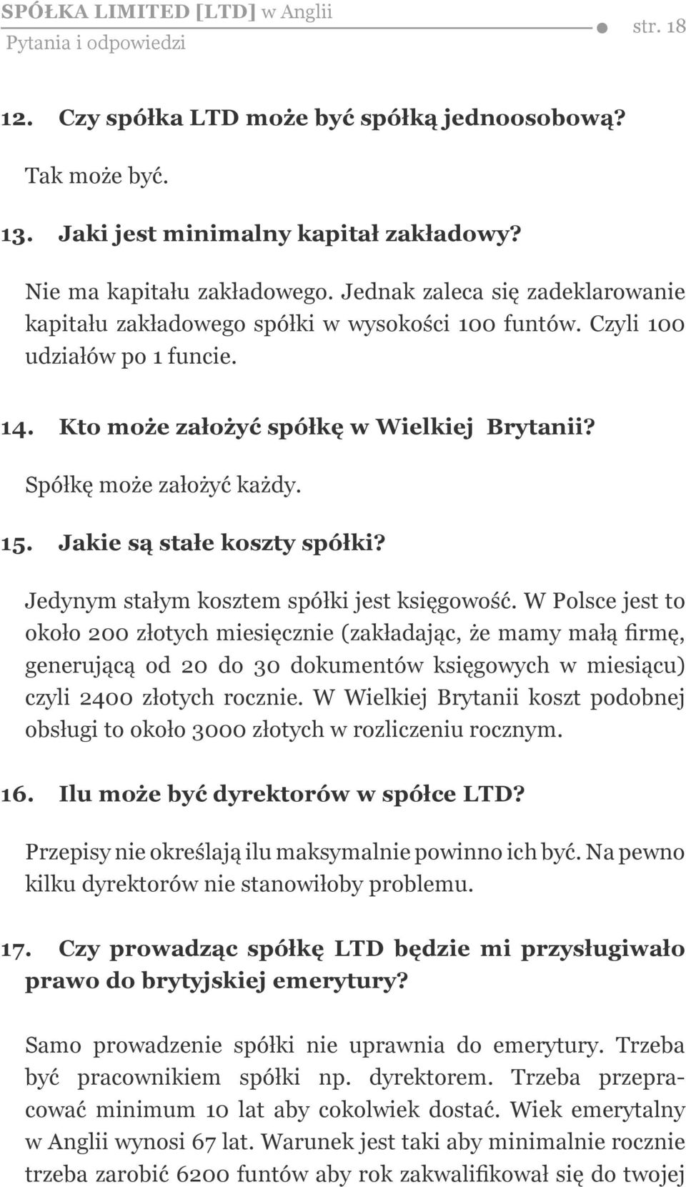 Jakie są stałe koszty spółki? Jedynym stałym kosztem spółki jest księgowość.