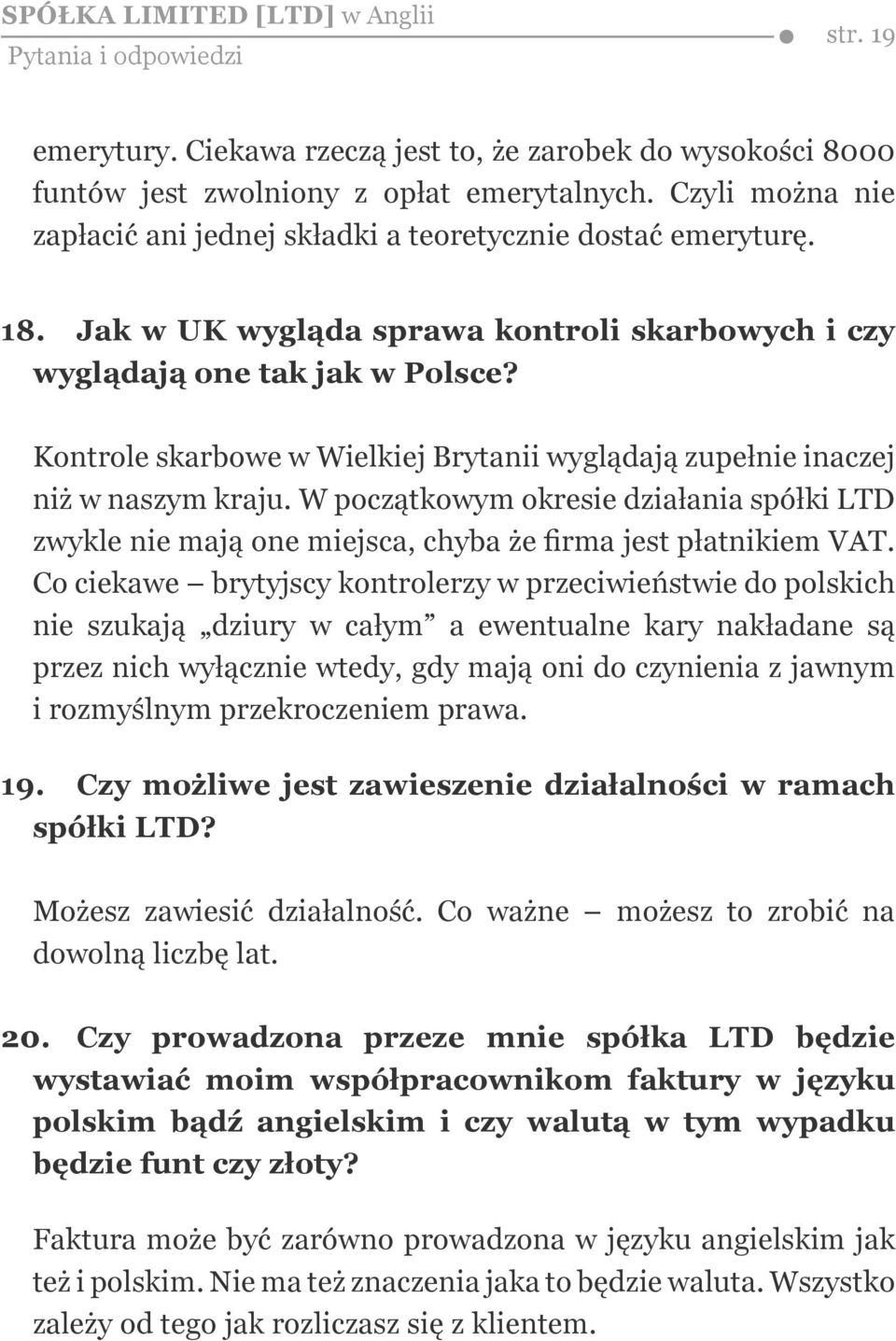 Kontrole skarbowe w Wielkiej Brytanii wyglądają zupełnie inaczej niż w naszym kraju. W początkowym okresie działania spółki LTD zwykle nie mają one miejsca, chyba że firma jest płatnikiem VAT.