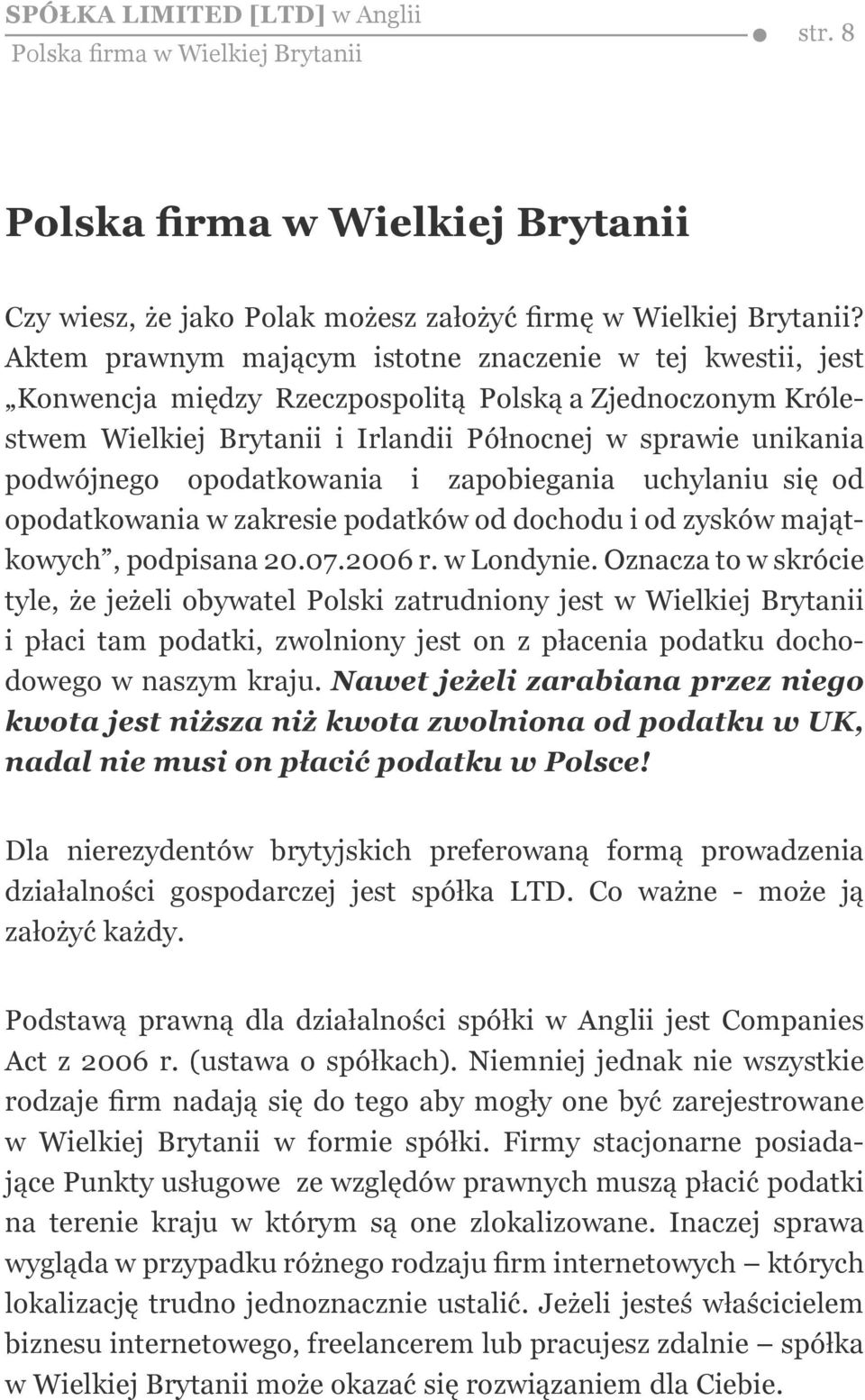 opodatkowania i zapobiegania uchylaniu się od opodatkowania w zakresie podatków od dochodu i od zysków majątkowych, podpisana 20.07.2006 r. w Londynie.