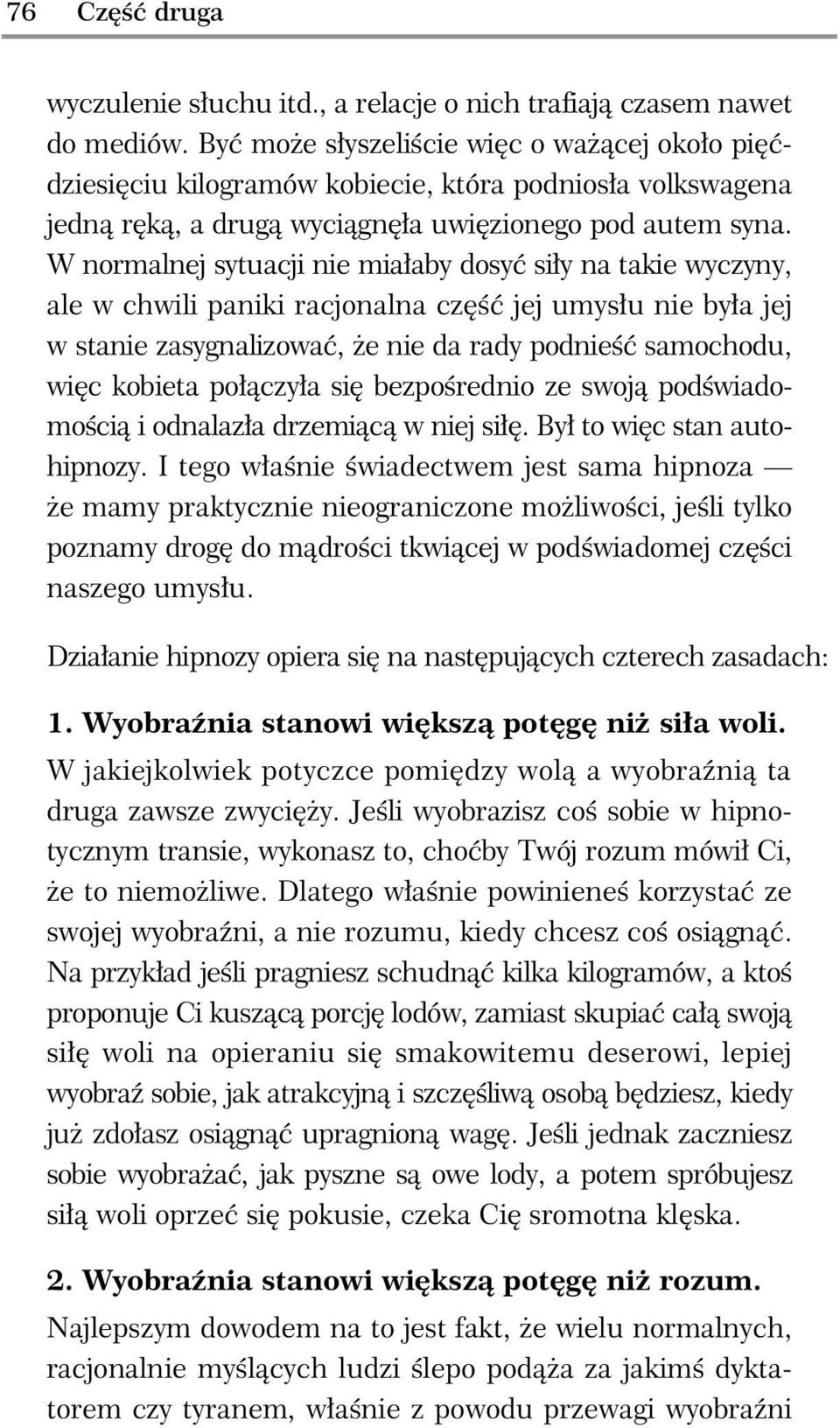 W normalnej sytuacji nie mia aby dosy si y na takie wyczyny, ale w chwili paniki racjonalna cz jej umys u nie by a jej w stanie zasygnalizowa, e nie da rady podnie samochodu, wi c kobieta po czy a si