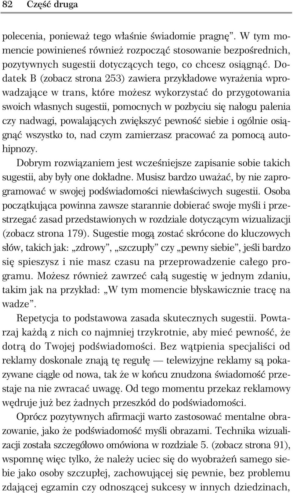 nadwagi, powalaj cych zwi kszy pewno siebie i ogólnie osi gn wszystko to, nad czym zamierzasz pracowa za pomoc autohipnozy.