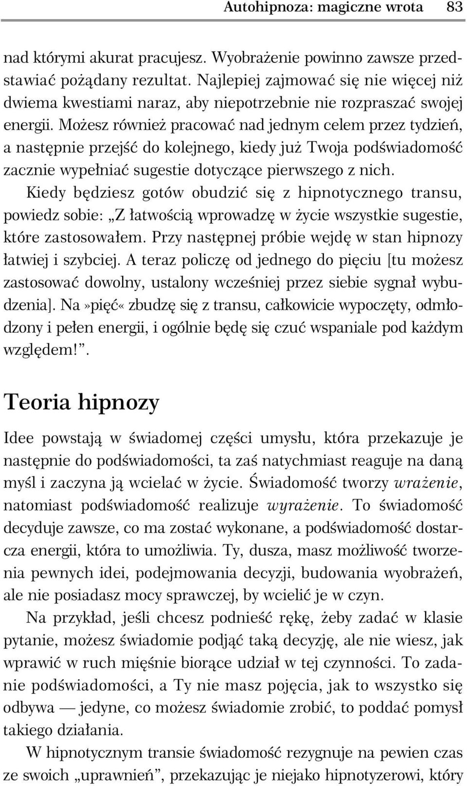 Mo esz równie pracowa nad jednym celem przez tydzie, a nast pnie przej do kolejnego, kiedy ju Twoja pod wiadomo zacznie wype nia sugestie dotycz ce pierwszego z nich.