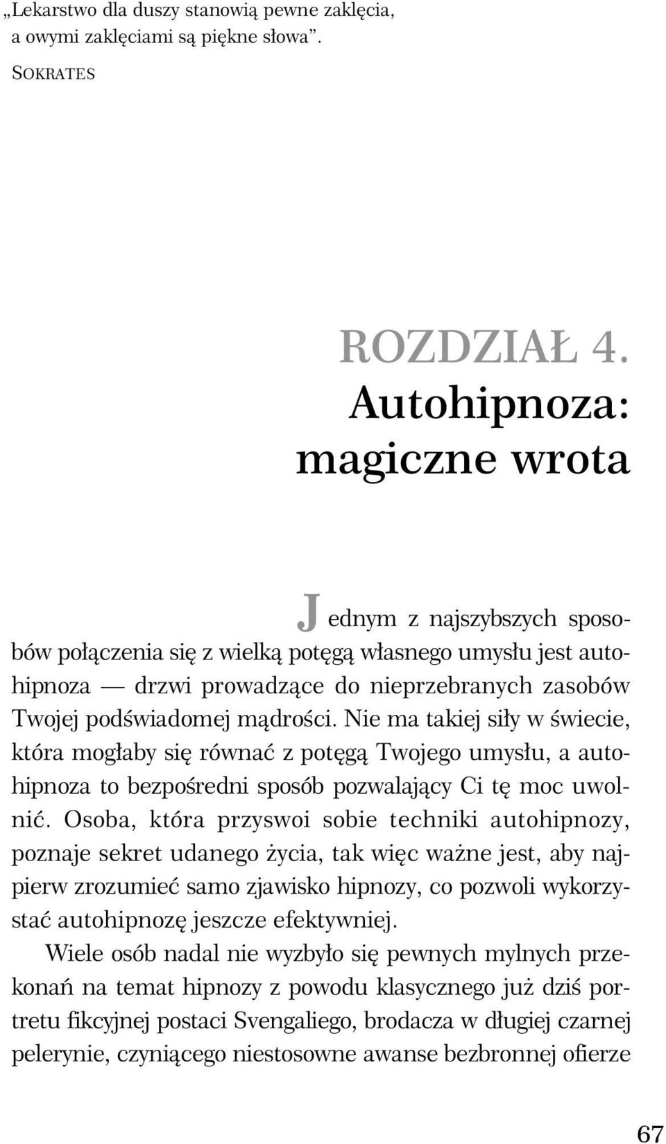 Nie ma takiej si y w wiecie, która mog aby si równa z pot g Twojego umys u, a autohipnoza to bezpo redni sposób pozwalaj cy Ci t moc uwolni.