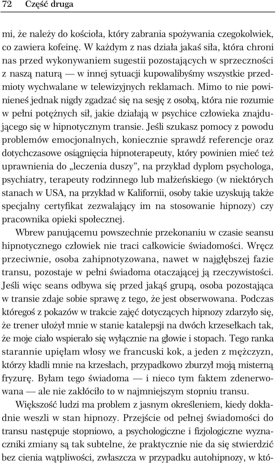 reklamach. Mimo to nie powiniene jednak nigdy zgadza si na sesj z osob, która nie rozumie w pe ni pot nych si, jakie dzia aj w psychice cz owieka znajduj cego si w hipnotycznym transie.