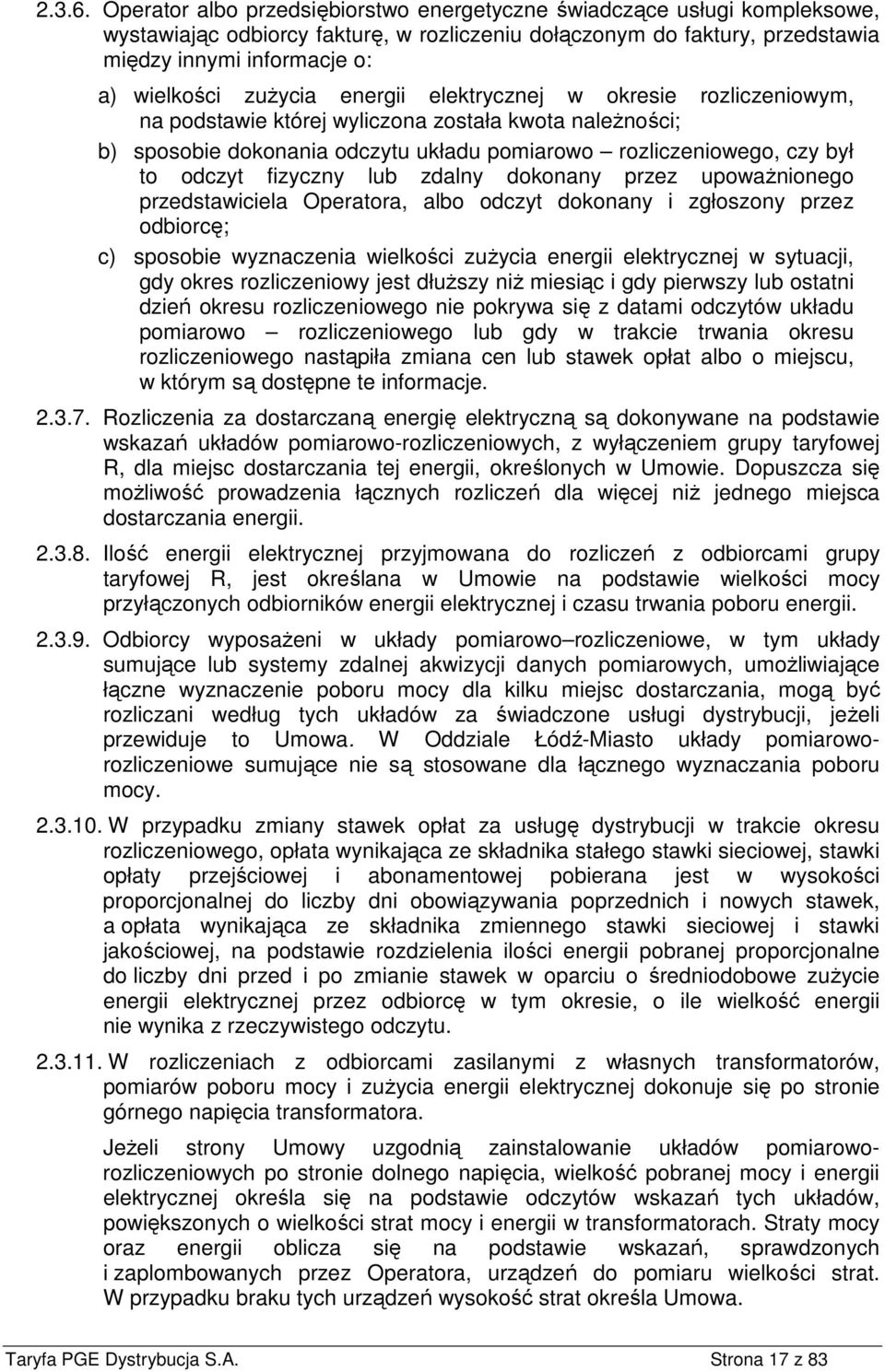 zużycia energii elektrycznej w okresie rozliczeniowym, na podstawie której wyliczona została kwota należności; b) sposobie dokonania odczytu układu pomiarowo rozliczeniowego, czy był to odczyt