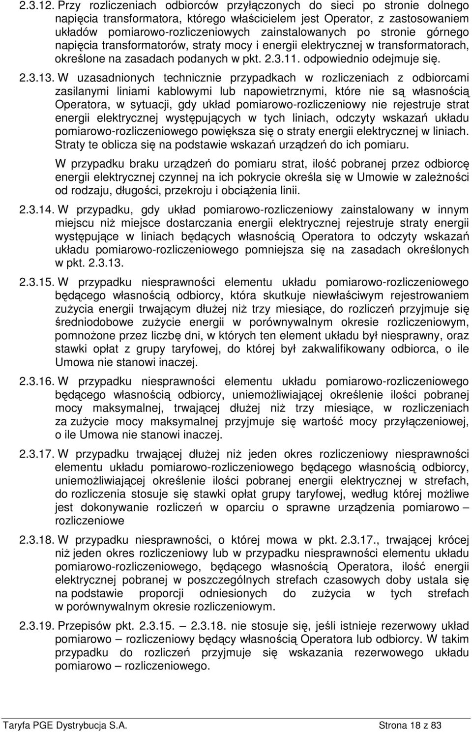 po stronie górnego napięcia transformatorów, straty mocy i energii elektrycznej w transformatorach, określone na zasadach podanych w pkt. 2.3.11. odpowiednio odejmuje się. 2.3.13.