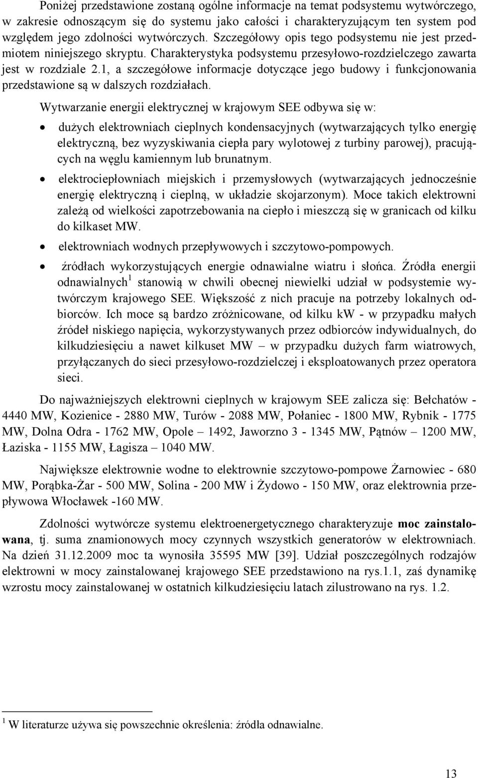 1, a szczegółowe informacje dotyczące jego budowy i funkcjonowania przedstawione są w dalszych rozdziałach.