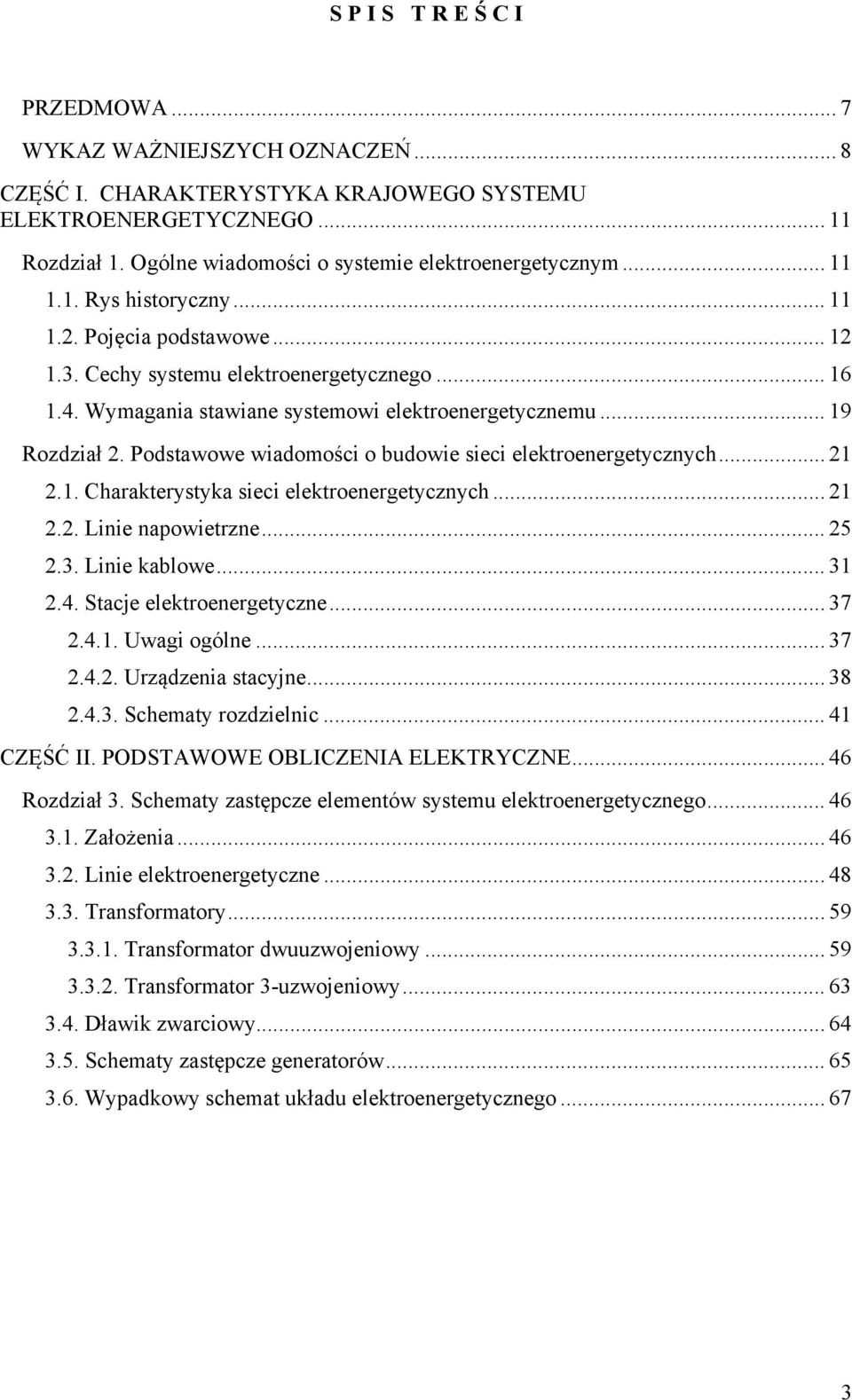 Wymagania stawiane systemowi elektroenergetycznemu... 19 Rozdział 2. Podstawowe wiadomości o budowie sieci elektroenergetycznych... 21 2.1. Charakterystyka sieci elektroenergetycznych... 21 2.2. Linie napowietrzne.