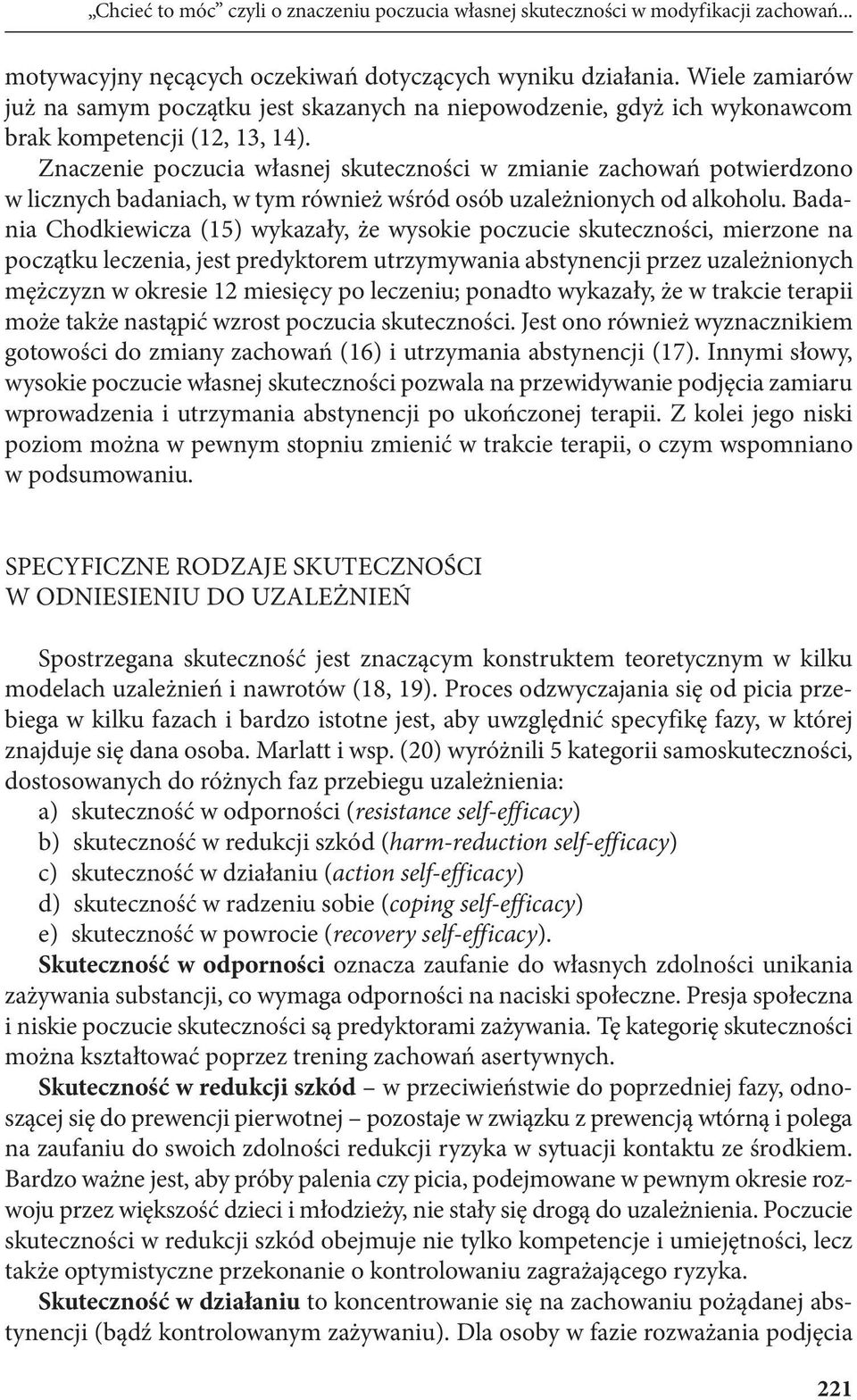 Znaczenie poczucia własnej skuteczności w zmianie zachowań potwierdzono w licznych badaniach, w tym również wśród osób uzależnionych od alkoholu.