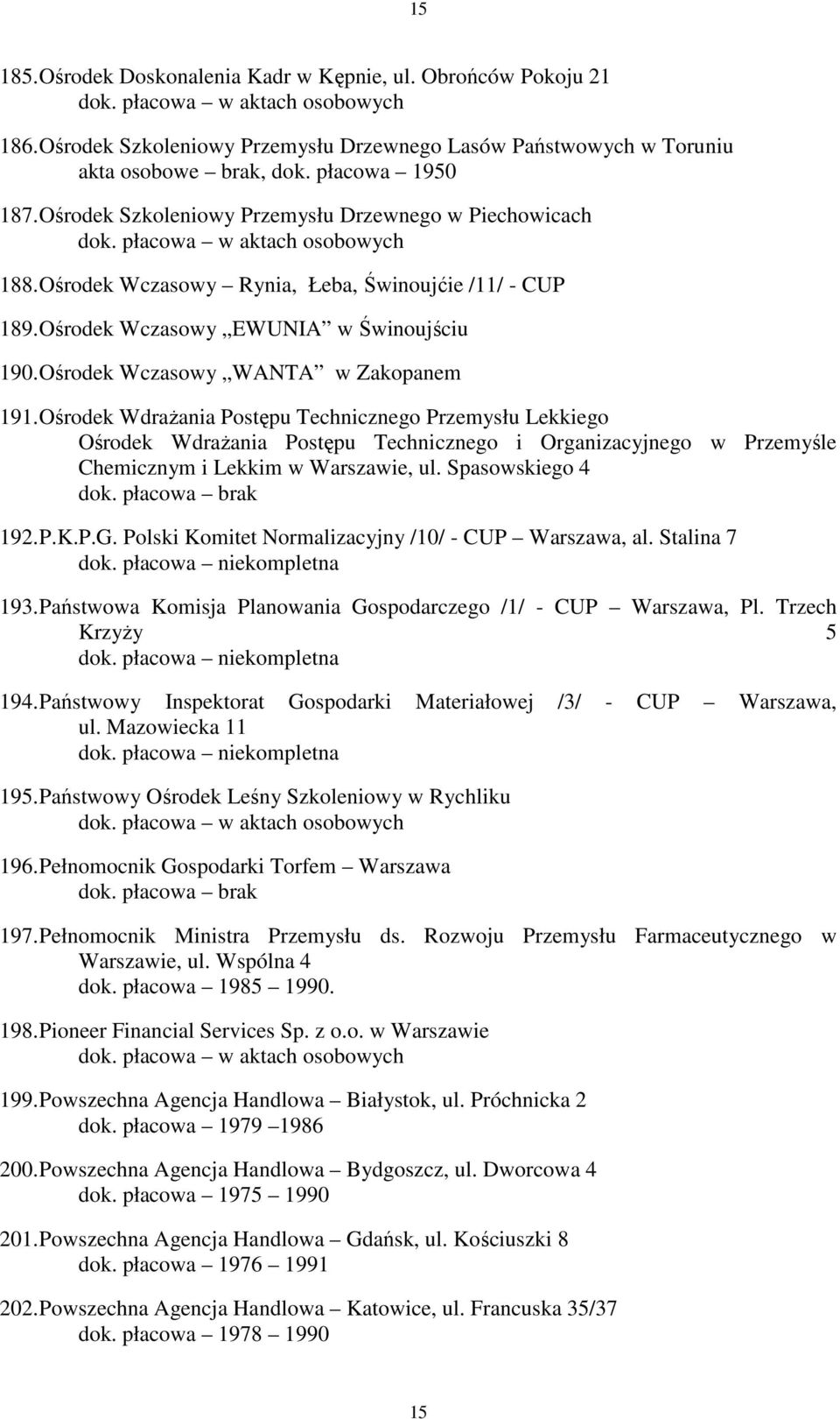 Ośrodek WdraŜania Postępu Technicznego Przemysłu Lekkiego Ośrodek WdraŜania Postępu Technicznego i Organizacyjnego w Przemyśle Chemicznym i Lekkim w Warszawie, ul. Spasowskiego 4 192. P.K.P.G.