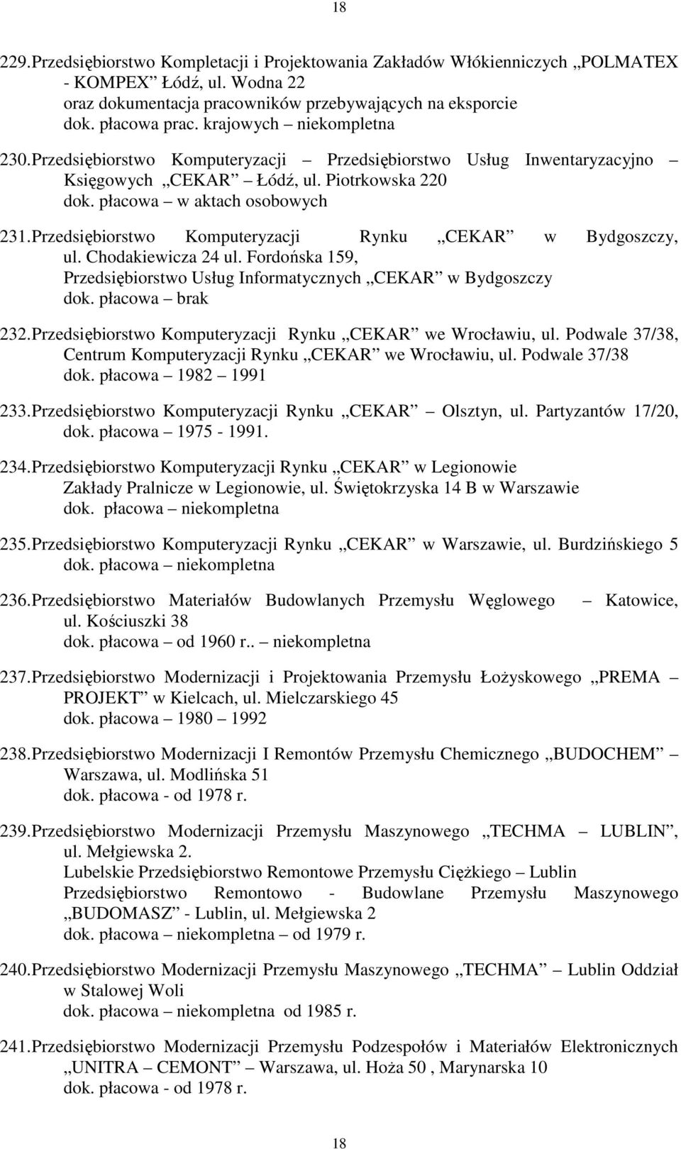 Przedsiębiorstwo Komputeryzacji Rynku CEKAR w Bydgoszczy, ul. Chodakiewicza 24 ul. Fordońska 159, Przedsiębiorstwo Usług Informatycznych CEKAR w Bydgoszczy 232.