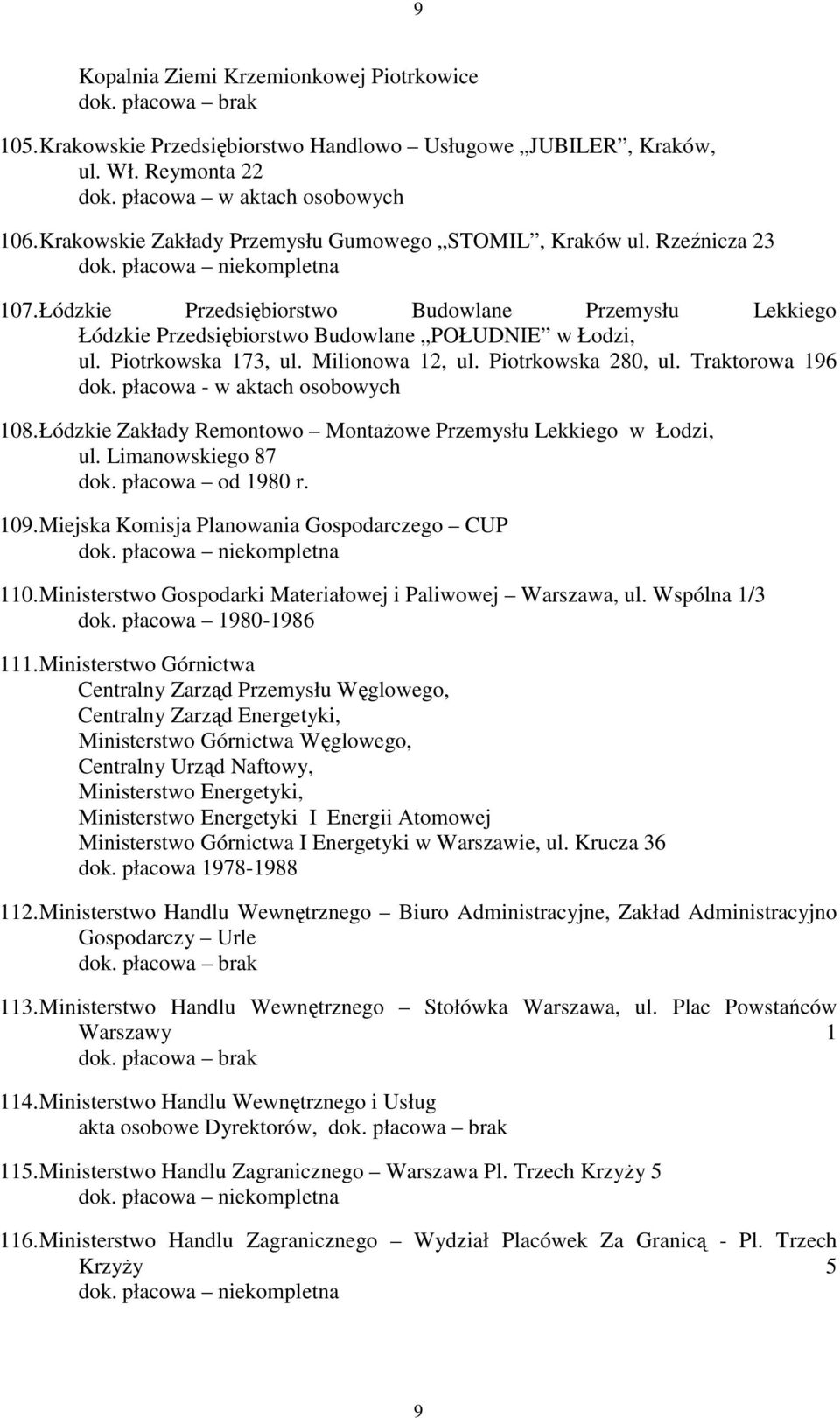 Traktorowa 196 dok. płacowa - w aktach osobowych 108. Łódzkie Zakłady Remontowo MontaŜowe Przemysłu Lekkiego w Łodzi, ul. Limanowskiego 87 dok. płacowa od 1980 r. 109.