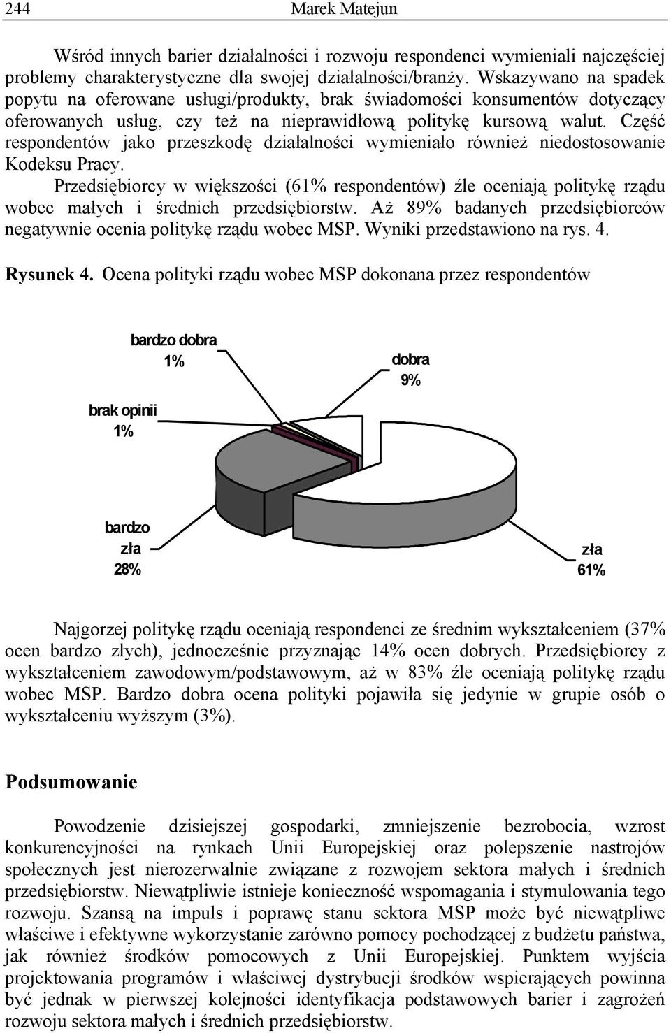 Część respondentów jako przeszkodę działalności wymieniało również niedostosowanie Kodeksu Pracy.