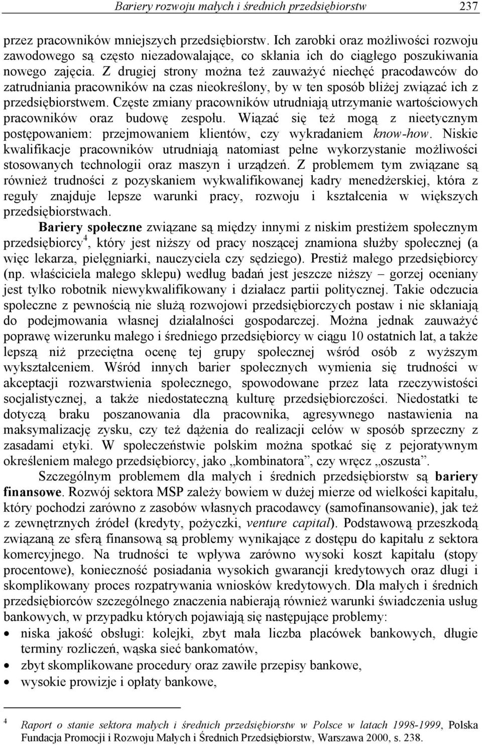 Z drugiej strony można też zauważyć niechęć pracodawców do zatrudniania pracowników na czas nieokreślony, by w ten sposób bliżej związać ich z przedsiębiorstwem.