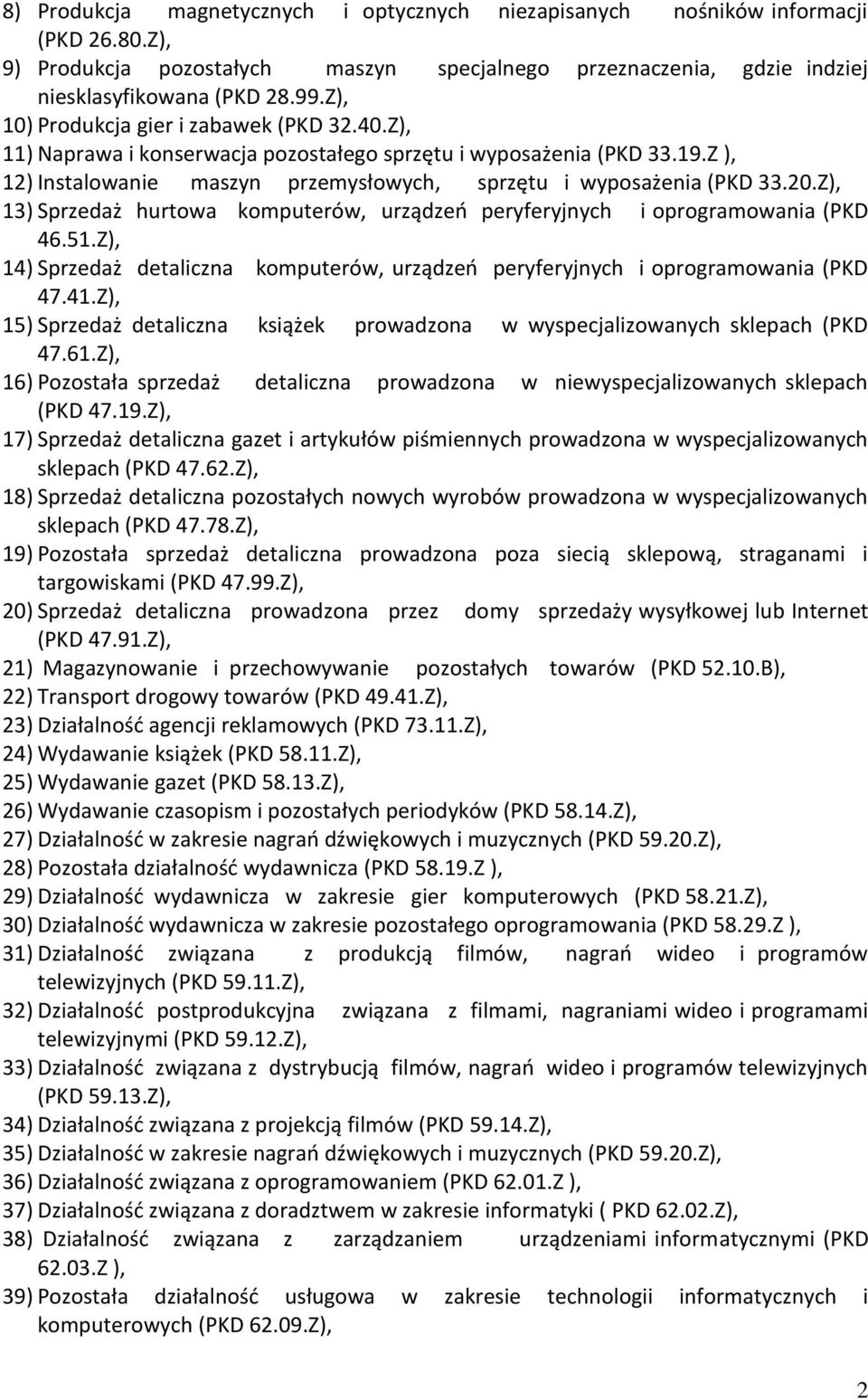 Z), 13) Sprzedaż hurtowa komputerów, urządzeń peryferyjnych i oprogramowania (PKD 46.51.Z), 14) Sprzedaż detaliczna komputerów, urządzeń peryferyjnych i oprogramowania (PKD 47.41.